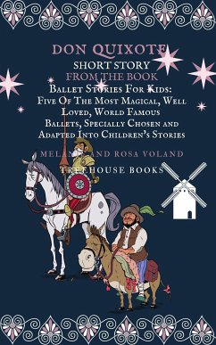 Don Quixote Short Story From The Book Ballet Stories For Kids: Five of the Most Magical, Well Loved, World Famous Ballets, Specially Chosen and Adapted Into Children's Stories (eBook, PDF) - Books, Treehouse; Voland, Melanie; Voland, Rosa