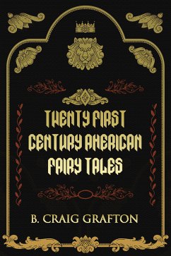 Twenty First Century American Fairy Tales (eBook, ePUB) - Craig Grafton, B.