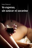 Yo expreso, sin azúcar ni sacarina (fixed-layout eBook, ePUB)