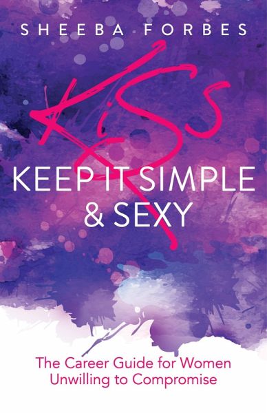 K.I.S.S. (Keep It Simple & Sexy) (eBook, ePUB) K.I.S.S. (Keep It Simple & Sexy) (eBook, ePUB)