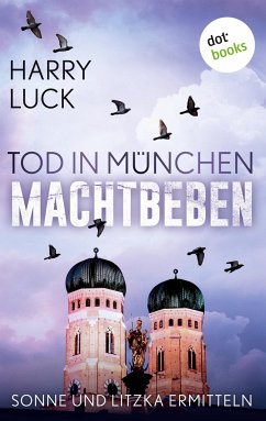 Tod in München - Machtbeben: Der vierte Fall für Sonne und Litzka - Luck, Harry