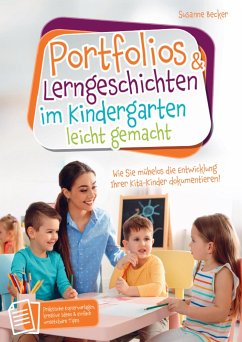 Portfolios & Lerngeschichten im Kindergarten leicht gemacht - Susanne Becker