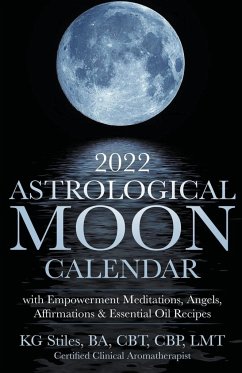 2022 Astrological Moon Calendar with Meditations & Essential Oils +Recipes to Use - Stiles, Kg