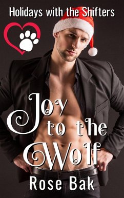 Joy to the Wolf (Holidays With the Shifters, #5) (eBook, ePUB) - Bak, Rose