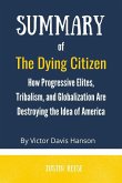 Summary of The Dying Citizen by Victor Davis Hanson :How Progressive Elites, Tribalism, and Globalization Are Destroying the Idea of America (eBook, ePUB)