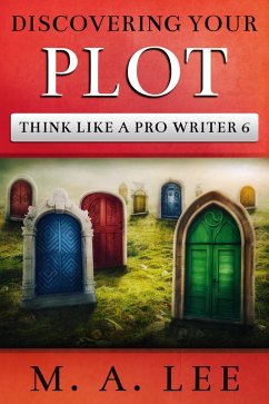 Discovering Your Plot (Think like a Pro Writer) (eBook, ePUB) - Lee, M. A.