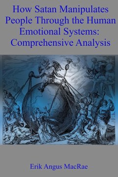 How Satan Manipulates People Through the Human Emotional Systems: Comprehensive Analysis (eBook, ePUB) - MacRae, Erik Angus