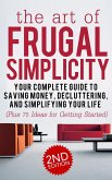 The Art of Frugal Simplicity: Your Complete Guide to Saving Money, Decluttering, and Simplifying Your Life (Plus 75 Ideas for Getting Started) (eBook, ePUB)