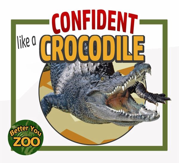 Confident Like a Crocodile (Better You Zoo) (eBook, ePUB) Confident Like a Crocodile (Better You Zoo) (eBook, ePUB)