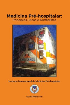 Medicina Pré-Hospitalar: Princípios, Dicas e Armadilhas (eBook, ePUB) - Chapleau, Will; Chapman, Greg; Hunter, Michael; Stuke, Lance; Pons, Peter