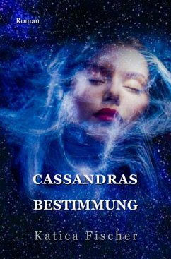 Cassandras Bestimmung (eBook, ePUB) - Fischer, Katica