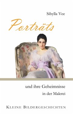 Porträts und ihre Geheimnisse in der Malerei (eBook, ePUB) - Vee, Sibylla