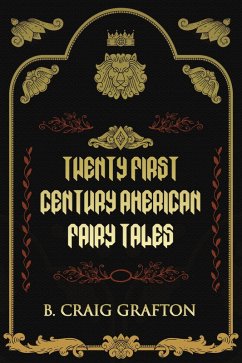 Twenty First Century American Fairy Tales (eBook, ePUB) - Grafton, B. Craig