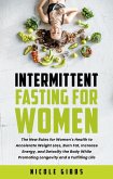 Intermittent Fasting For Women: The New Rules for Women's Health to Accelerate Weight Loss, Burn Fat, Increase Energy, and Detoxify Your Body While Promoting Longevity and a Fulfilling Life (eBook, ePUB)
