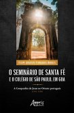 O Seminário de Santa Fé e o Colégio de São Paulo, em Goa: A Companhia de Jesus no Oriente Português (1541-1558) (eBook, ePUB)