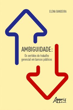 Ambiguidade: Os Sentidos do Trabalho Gerencial em Bancos Públicos (eBook, ePUB) - Bandeira, Elena