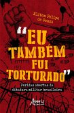 &quote;Eu Também Fui Torturado&quote;: Feridas Abertas da Ditadura Militar Brasileira (eBook, ePUB)
