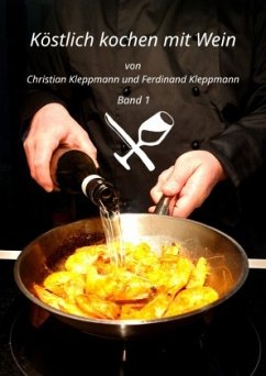 Köstlich kochen mit Wein / Köstlich kochen mit Wein - Band 1 - Kleppmann, Christian;Kleppmann, Ferdinand