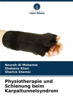 Physiotherapie und Schienung beim Karpaltunnelsyndrom - Al Muhanna, Nourah;Khan, Shabana;Shamsi, Sharick