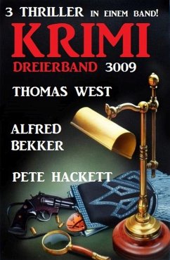 Krimi Dreierband 3009 - 3 Thriller in einem Band! (eBook, ePUB) - Bekker, Alfred; West, Thomas; Hackett, Pete