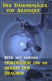Moronthor und die Herrin der Drachen: Der Dämonenjäger von Aranaque 126 (eBook, ePUB)