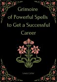 Grimoire of Powerful Spells to Get a Successful Career (eBook, ePUB) Grimoire of Powerful Spells to Get a Successful Career (eBook, ePUB)