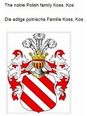 The noble Polish family Koss. Kos. Die adlige polnische Familie Koss. Kos. (eBook, ePUB)