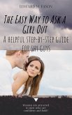 The Easy Way to Ask a Girl Out A Helpful Step-by-Step Guide for Shy Guys (eBook, ePUB)