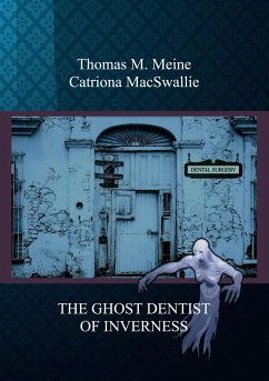 THE GHOST DENTIST OF INVERNESS - Meine, Thomas M.;MacSwallie, Catriona