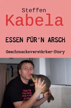 Essen für´n Arsch (eBook, ePUB) - Kabela, Steffen