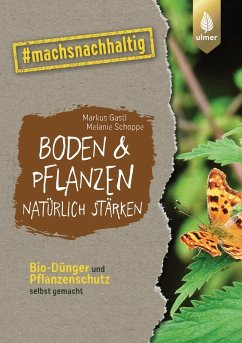Boden & Pflanzen natürlich stärken (eBook, PDF) - Gastl, Markus; Schoppe, Melanie