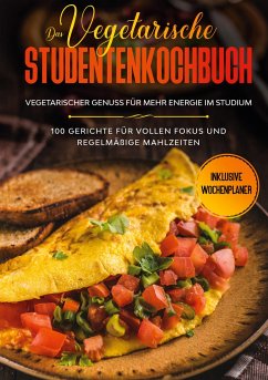 Das vegetarische Studentenkochbuch - vegetarischer Genuss für mehr Energie im Studium: 100 Gerichte für vollen Fokus und regelmäßige Mahlzeiten   Inklusive Wochenplaner - Timpe, Jonas