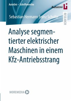 Analyse segmentierter elektrischer Maschinen in einem Kfz-Antriebsstrang - Schulte, Sebastian Hermann Franz