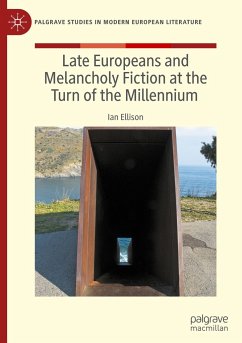 Late Europeans and Melancholy Fiction at the Turn of the Millennium - Ellison, Ian