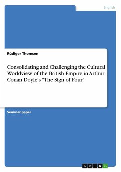 Consolidating and Challenging the Cultural Worldview of the British Empire in Arthur Conan Doyle's &quote;The Sign of Four&quote;