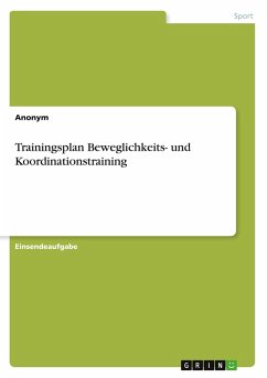 Trainingsplan Beweglichkeits- und Koordinationstraining Trainingsplan Beweglichkeits- und Koordinationstraining