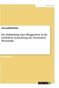 Die Einbindung einer Bloggerreise in die marktliche Ausrichtung der Destination Weinstraße - Laubersheimer, Lisa