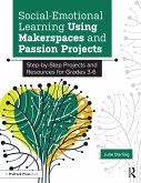 Social-Emotional Learning Using Makerspaces and Passion Projects (eBook, ePUB)