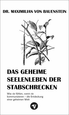 Das geheime Seelenleben der Stabschrecken (eBook, ePUB) - von Bauenstein, Dr. Maximilian