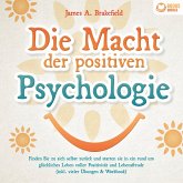 Die Macht der positiven Psychologie: Finden Sie zu sich selbst zurück und starten Sie in ein rund um glückliches Leben voller Positivität und Lebensfreude (inkl. vieler Übungen & Workbook) (MP3-Download)