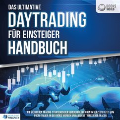 Das ultimative DAYTRADING FÜR EINSTEIGER Handbuch: Wie Sie mit den Trading-Strategien der Supererfolgreichen in kürzester Zeit zum Profi-Trader an der Börse werden und absolut treffsicher traden (MP3-Download) - of Finance, World