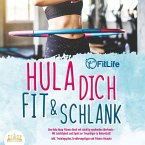Hula dich fit & schlank - Das Hula Hoop Fitness Buch mit süchtig machenden Workouts: Mit Leichtigkeit und Spaß zur Traumfigur in Rekordzeit! Inkl. Trainingsplan, Ernährungstipps und Fitness Rezepte (MP3-Download)
