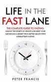 Life in the Fast Lane The Complete Guide to Fasting. Unlock the Secrets of Weight Loss, Reset Your Metabolism and Benefit from Better Health with Intermittent Fasting (eBook, ePUB)