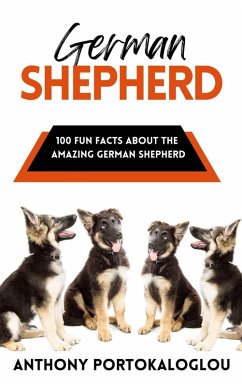German Shepherd: 100 Fun Facts About the Amazing German Shepherd (eBook, ePUB) - Portokaloglou, Anthony