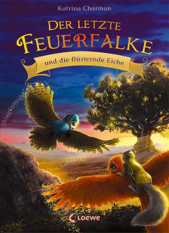 Der letzte Feuerfalke und die flüsternde Eiche / Der letzte Feuerfalke Bd.3 (eBook, ePUB) - Charman, Katrina