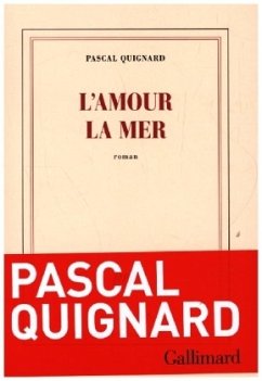 L'amour la mer - Quignard, Pascal