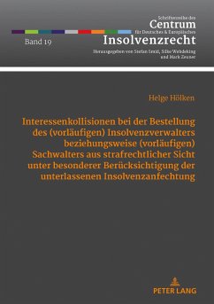 Interessenkollisionen bei der Bestellung des (vorläufigen) Insolvenzverwalters beziehungsweise (vorläufigen) Sachwalters aus strafrechtlicher Sicht unter besonderer Berücksichtigung der unterlassenen Insolvenzanfechtung - Hölken, Helge