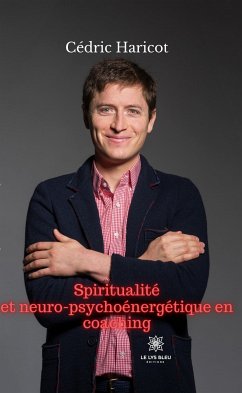 Spiritualité et neuro-psychoénergétique en coaching (eBook, ePUB) - Haricot, Cédric