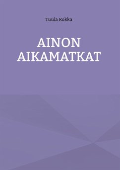 Ainon Aikamatkat (eBook, ePUB) - Rokka, Tuula