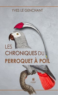 Les chroniques du perroquet à poil (eBook, ePUB) - Le Genchan, Yves